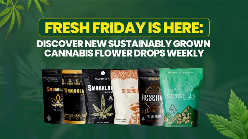 Fresh Friday Is Here: Discover New Sustainably Grown Cannabis Flower Drops Weekly
